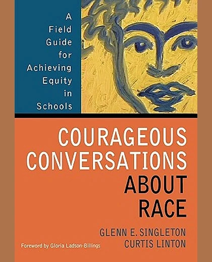 Courageous Conversations About Race: A Field Guide for Achieving Equity in Schools