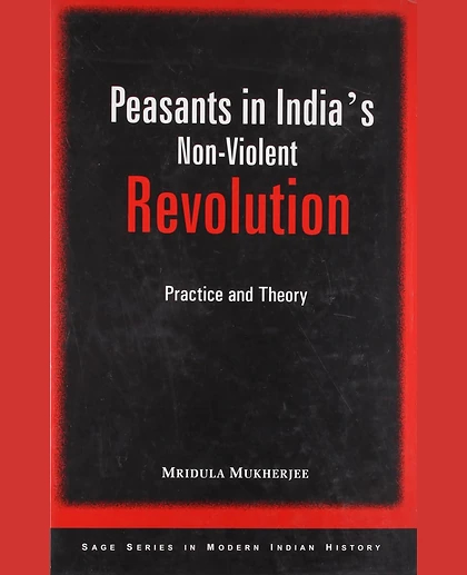 Peasants in India's Non-Violent Revolution: Practice and Theory, 1st Edition