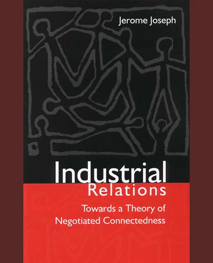 Industrial Relations: Towards a Theory of Negotiated Connectedness