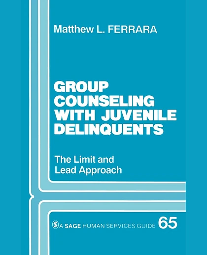 Group Counseling with Juvenile Delinquents: The Limit and Lead Approach, 1st Edition