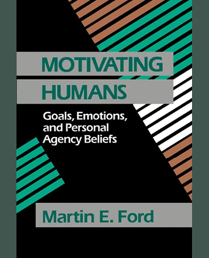 Motivating Humans: Goals, Emotions, and Personal Agency Beliefs, 1st Edition