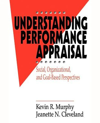 Understanding Performance Appraisal: Social, Organizational, and Goal-Based Perspectives, 1st Edition