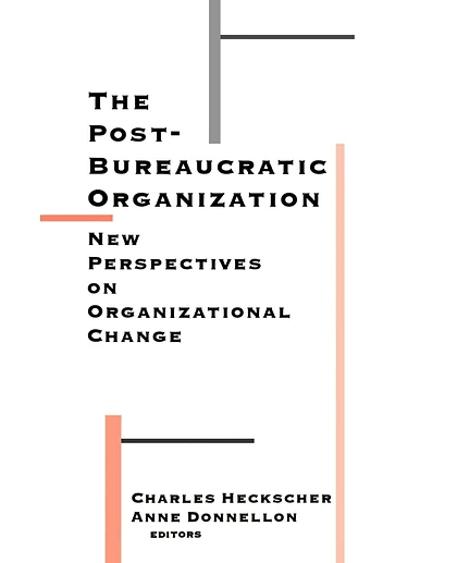 The Post-Bureaucratic Organization: New Perspectives on Organizational Change, 1st Edition