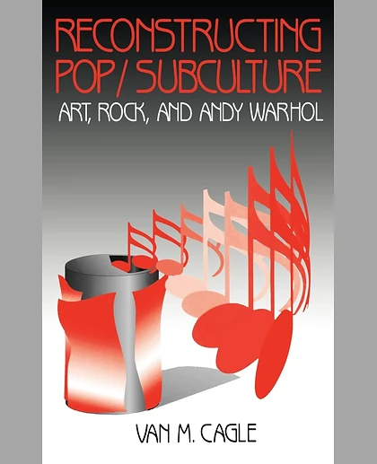 Reconstructing Pop/Subculture: Art, Rock, and Andy Warhol, 1st Edition
