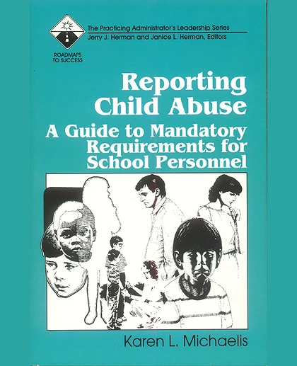 Reporting Child Abuse: A Guide to Mandatory Requirements for School Personnel, 1st Edition