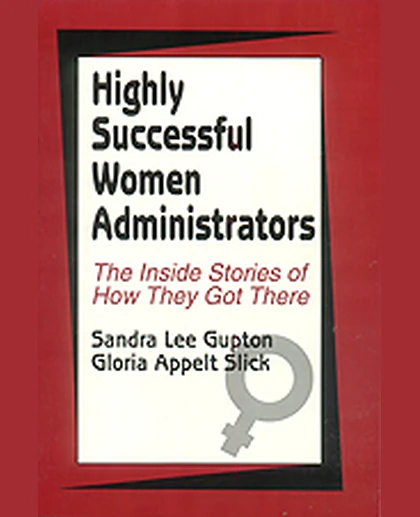 Highly Successful Women Administrators: The Inside Stories of How They Got There, 1st Edition