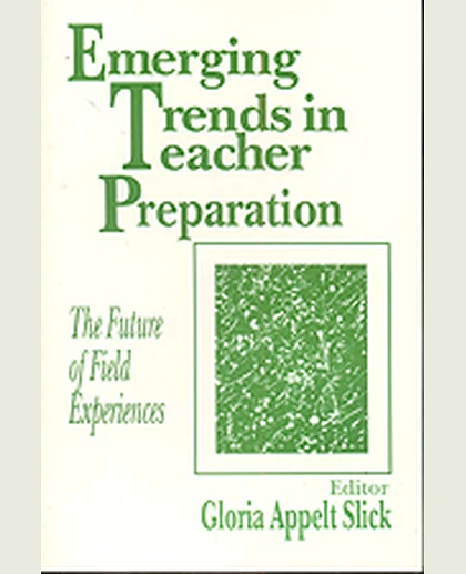 Emerging Trends in Teacher Preparation: The Future of Field Experiences, 1st Edition