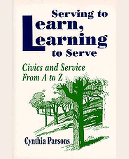 Serving to Learn, Learning to Serve: Civics and Service From A to Z, 1st Edition