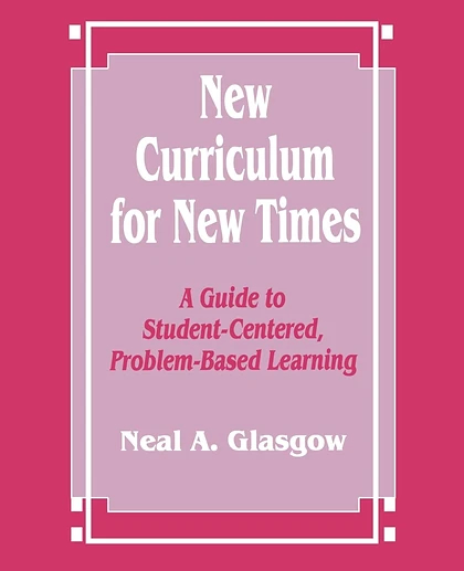 New Curriculum for New Times: A Guide to Student-Centered, Problem-based Learning, 1st Edition