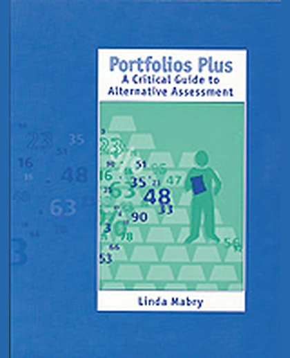 Portfolios Plus: A Critical Guide to Alternative Assessment, 1st Edition