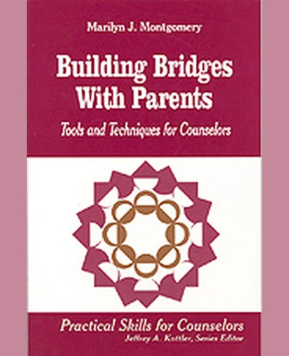 Building Bridges With Parents: Tools and Techniques for Counselors, 1st Edition