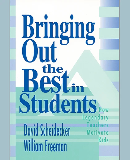 Bringing Out the Best in Students: How Legendary Teachers Motivate Kids, 1st Edition