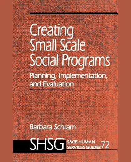 Creating Small Scale Social Programs: Planning, Implementation, and Evaluation, 1st Edition