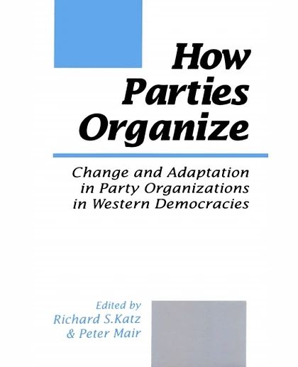 How Parties Organize: Change and Adaptation in Party Organizations in Western Democracies, 1st Edition