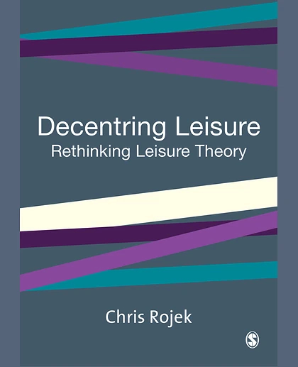 Decentring Leisure: Rethinking Leisure Theory