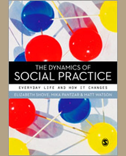 The Dynamics of Social Practice: Everyday Life and How It Changes, 1st Edition