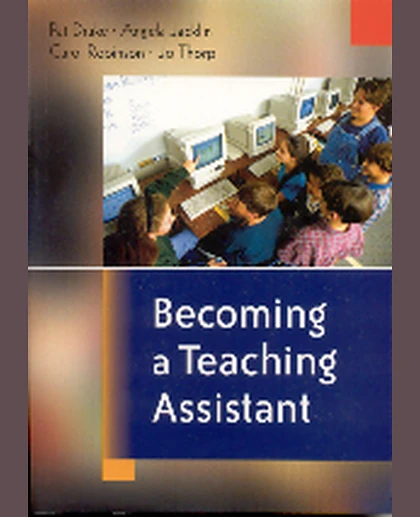 Becoming a Teaching Assistant: A Guide for Teaching Assistants and Those Working With Them, 1st Edition