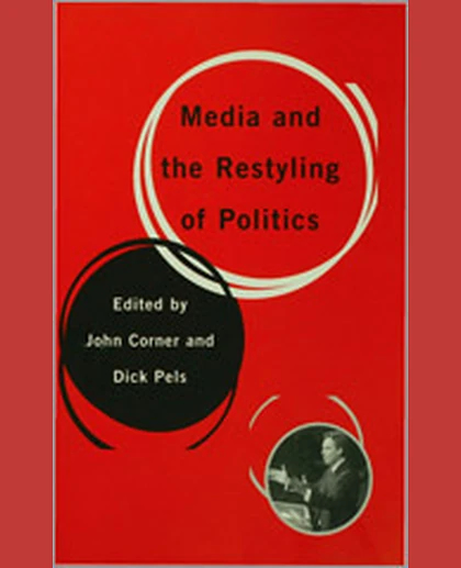 Media and the Restyling of Politics: Consumerism, Celebrity and Cynicism, 1st Edition