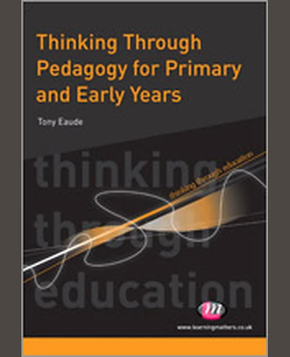 Thinking Through Pedagogy for Primary and Early Years, 1st Edition