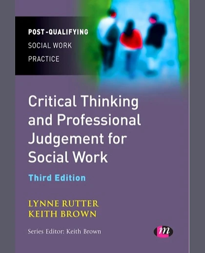 Critical Thinking and Professional Judgement for Social Work, 3rd Edition