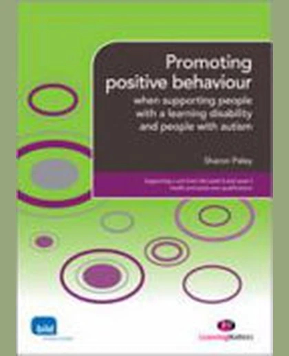 Promoting Positive Behaviour: When Supporting People with a Learning Disability and People with Autism