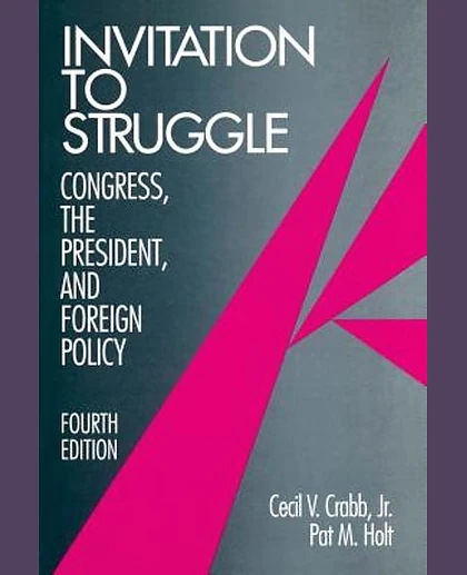 Invitation to Struggle: Congress, the President, and Foreign Policy, 4th Edition
