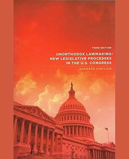 Unorthodox Lawmaking: New Legislative Processes in the U.S. Congress, 3rd Edition
