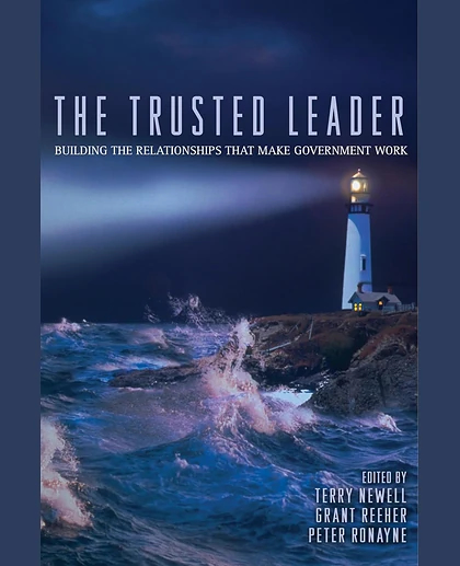 The Trusted Leader: Building the Relationships That Make Government Work