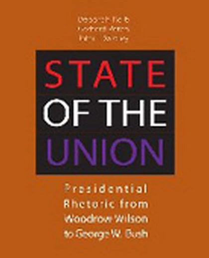 State of the Union: Presidential Rhetoric from Woodrow Wilson to George W. Bush, 1st Edition