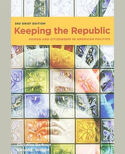 Keeping the Republic: Power and Citizenship in American Politics, 3rd Edition