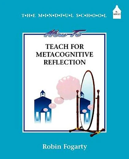 The Mindful School How To Teach for Metacognitive Reflection