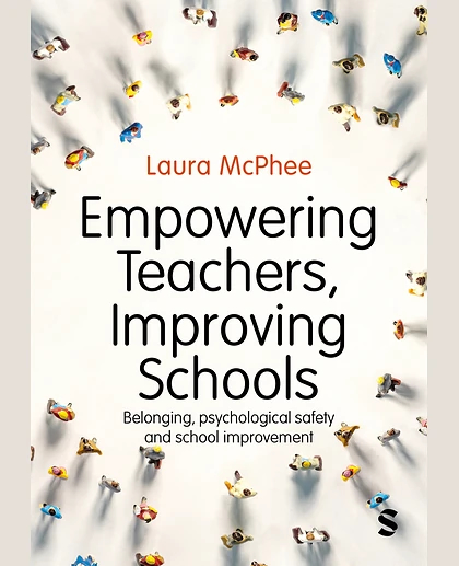 Empowering Teachers, Improving Schools: Belonging, Psychological Safety and School Improvement, 1st Edition