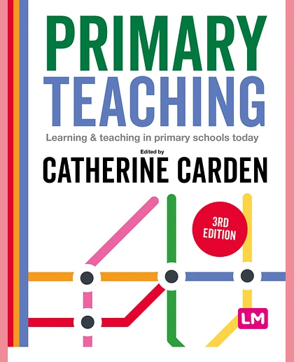 Primary Teaching: Learning & Teaching in Primary Schools Today, 3rd Edition