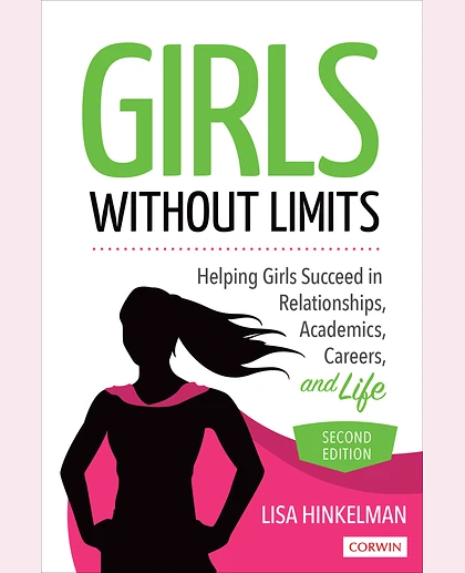 Girls Without Limits: Helping Girls Succeed in Relationships, Academics, Careers, and Life, 2nd Edition