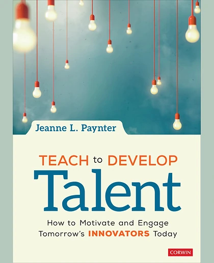 Teach to Develop Talent: How to Motivate and Engage Tomorrow′s Innovators Today, 1st Edition