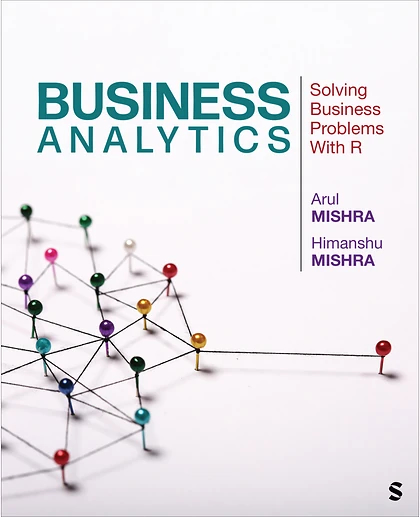 Business Analytics: Solving Business Problems With R, 1st Edition