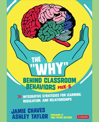 The "Why" Behind Classroom Behaviors, PreK-5: Integrative Strategies for Learning, Regulation, and Relationships, 1st Edition