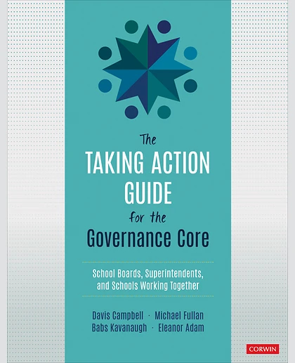 The Taking Action Guide for the Governance Core: School Boards, Superintendents, and Schools Working Together, 1st Edition