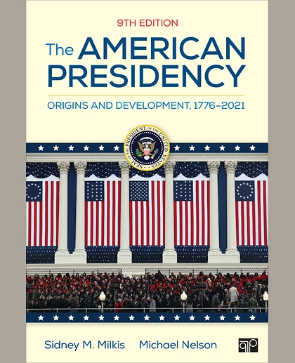 The American Presidency: Origins and Development, 1776–2021, 9th Edition