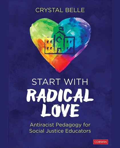 Start With Radical Love: Antiracist Pedagogy for Social Justice Educators, 1st Edition