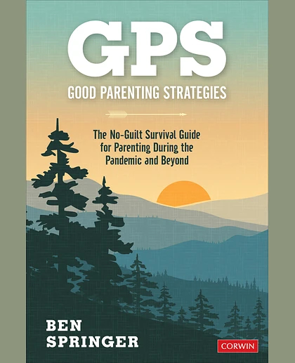 GPS: Good Parenting Strategies: The No-Guilt Survival Guide for Parenting During the Pandemic and Beyond, 1st Edition