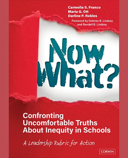 Now What? Confronting Uncomfortable Truths About Inequity in Schools: A Leadership Rubric for Action, 1st Edition