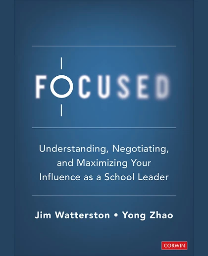 Focused: Understanding, Negotiating, and Maximizing Your Influence as a School Leader, 1st Edition