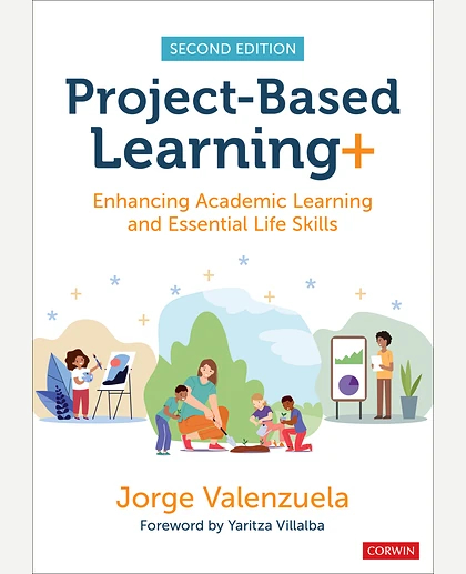 Project-Based Learning+: Enhancing Academic Learning and Essential Life Skills, 2nd Edition