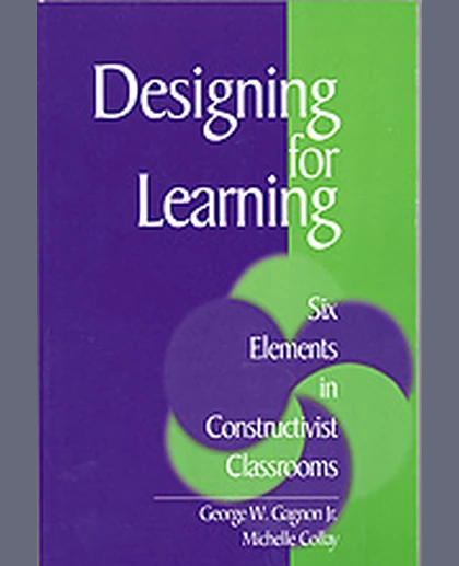 Designing for Learning: Six Elements in Constructivist Classrooms, 1st Edition