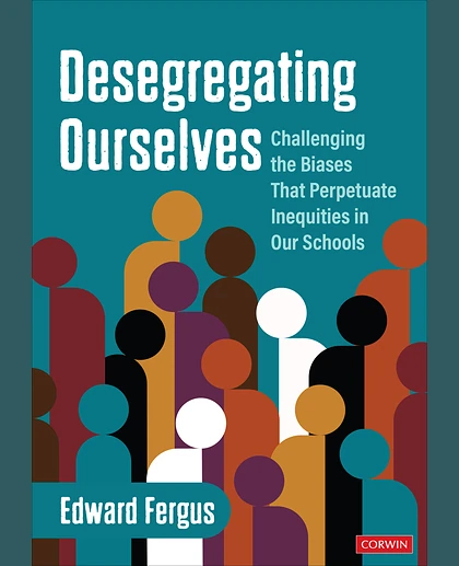 Desegregating Ourselves: Challenging the Biases That Perpetuate Inequities in Our Schools, 1st Edition