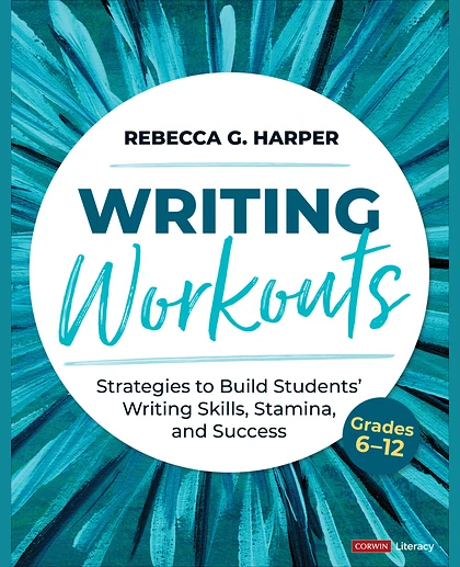 Writing Workouts, Grades 6-12: Strategies to Build Students’ Writing Skills, Stamina, and Success, 1st Edition