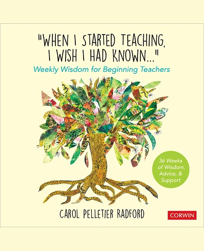 "When I Started Teaching, I Wish I Had Known...": Weekly Wisdom for Beginning Teachers, 1st Edition
