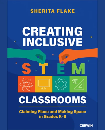 Creating Inclusive STEM Classrooms: Claiming Place and Making Space in Grades K-5, 1st Edition