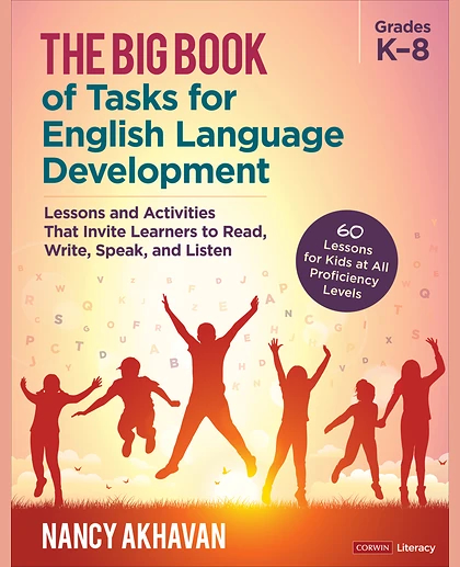 The Big Book of Tasks for English Language Development, Grades K-8: Lessons and Activities That Invite Learners to Read, Write, Speak, and Listen, 1st Edition